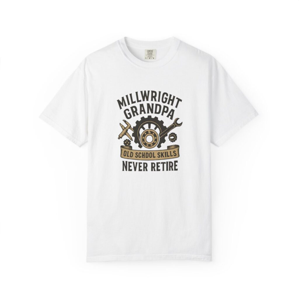 Millwright Grandpa Old School Skills Never Retire Tee