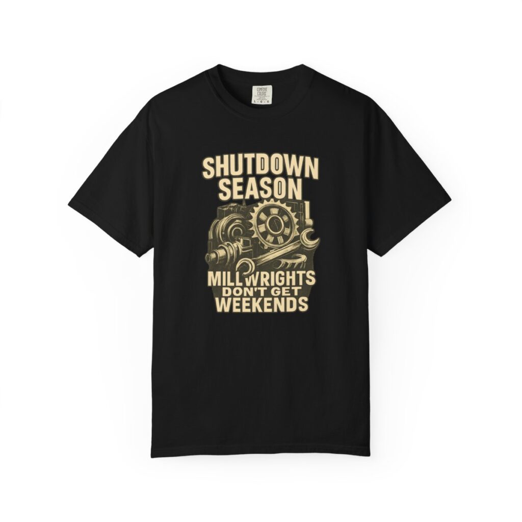 Shutdown Season Millwrights Don't Get Weekends Tee – Dark Colors