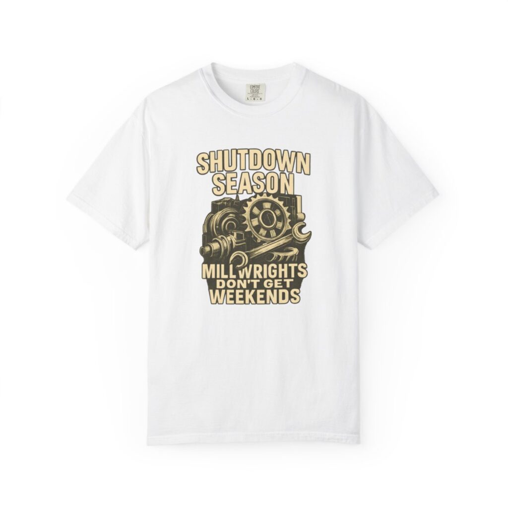Shutdown Season Millwrights Don't Get Weekends Tee – Light Colors
